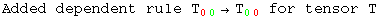 Added dependent rule T_ (00)^&nbsp;&nbsp;&rarr;T_ (00)^&nbsp;&nbsp; for tensor T