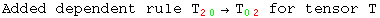 Added dependent rule T_ (20)^&nbsp;&nbsp;&rarr;T_ (02)^&nbsp;&nbsp; for tensor T