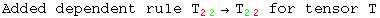 Added dependent rule T_ (22)^&nbsp;&nbsp;&rarr;T_ (22)^&nbsp;&nbsp; for tensor T