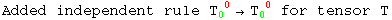 Added independent rule T_0 ^( 0) &rarr;T_0 ^( 0)  for tensor T