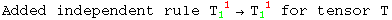 Added independent rule T_1 ^( 1) &rarr;T_1 ^( 1)  for tensor T