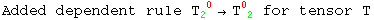 Added dependent rule T_2 ^( 0) &rarr;T_ ( 2)^0  for tensor T