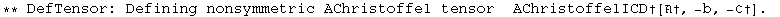 ** DefTensor: Defining nonsymmetric AChristoffel tensor&nbsp;&nbsp;AChristoffelICD&dagger;[&dagger;, -b, -ℭ&dagger;] . 