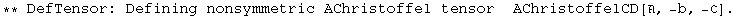 ** DefTensor: Defining nonsymmetric AChristoffel tensor&nbsp;&nbsp;AChristoffelCD[, -b, -ℭ] . 