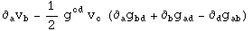 &part;_a^ v_b^ - 1/2 g_&nbsp;&nbsp;^cd v_c^  (&part;_a^ g_bd^&nbsp;&nbsp; + &part;_b^ g_ad^&nbsp;&nbsp; - &part;_d^ g_ab^&nbsp;&nbsp;)