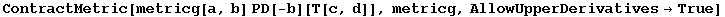ContractMetric[metricg[a, b] PD[-b][T[c, d]], metricg, AllowUpperDerivatives&rarr;True]