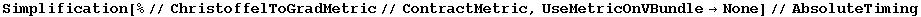 Simplification[%//ChristoffelToGradMetric//ContractMetric, UseMetricOnVBundle&rarr;None]//AbsoluteTiming
