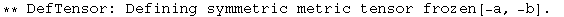** DefTensor: Defining symmetric metric tensor frozen[-a, -b] . 