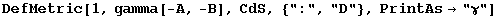 DefMetric[1, gamma[-A, -B], CdS, {":", "D"}, PrintAs&rarr;"&gamma;"]