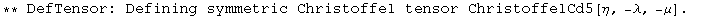 ** DefTensor: Defining symmetric Christoffel tensor ChristoffelCd5[&eta;, -&lambda;, -&mu;] . 