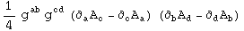 1/4 g_&nbsp;&nbsp;^ab g_&nbsp;&nbsp;^cd (&part;_a^ A_c^ - &part;_c^ A_a^ ) (&part;_b^ A_d^ - &part;_d^ A_b^ )