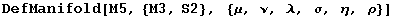 DefManifold[M5, {M3, S2}, {&mu;, &nu;, &lambda;, &sigma;, &eta;, &rho;}]