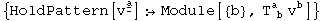 {HoldPattern[v_ ^Underscript[Underscript[a, _], _]] :&rarr;Module[{b}, T_ ( b)^a  v_ ^b]}
