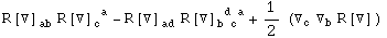 R[▽] _ab^&nbsp;&nbsp; R[▽] _c ^( a) - R[▽] _ad^&nbsp;&nbsp; R[▽] _ (b c )^( d a) + 1/2 (▽_c^ ▽_b^ R[▽] _^)