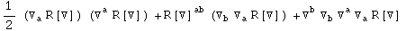 1/2 (▽_a^ R[▽] _^) (▽_ ^aR[▽] _^) + R[▽] _&nbsp;&nbsp;^ab (▽_b^ ▽_a^ R[▽] _^) + ▽_ ^b▽_b^ ▽_ ^a▽_a^ R[▽] _^