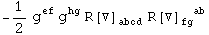 -1/2 g_&nbsp;&nbsp;^ef g_&nbsp;&nbsp;^hg R[▽] _abcd^&nbsp;&nbsp;&nbsp;&nbsp; R[▽] _fg&nbsp;&nbsp;^(&nbsp;&nbsp;ab)