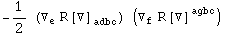 -1/2 (▽_e^ R[▽] _adbc^&nbsp;&nbsp;&nbsp;&nbsp;) (▽_f^ R[▽] _&nbsp;&nbsp;&nbsp;&nbsp;^agbc)