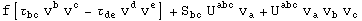 f[&tau;_bc^&nbsp;&nbsp; v_ ^b v_ ^c - &tau;_de^&nbsp;&nbsp; v_ ^d v_ ^e] + S_bc^&nbsp;&nbsp; U_&nbsp;&nbsp;&nbsp;^abc v_a^ + U_&nbsp;&nbsp;&nbsp;^abc v_a^  v_b^  v_c^ 