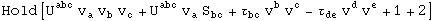 Hold[U_&nbsp;&nbsp;&nbsp;^abc v_a^  v_b^  v_c^ + U_&nbsp;&nbsp;&nbsp;^abc v_a^  S_bc^&nbsp;&nbsp; + &tau;_bc^&nbsp;&nbsp; v_ ^b v_ ^c - &tau;_de^&nbsp;&nbsp; v_ ^d v_ ^e + 1 + 2]