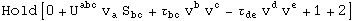 Hold[0 + U_&nbsp;&nbsp;&nbsp;^abc v_a^  S_bc^&nbsp;&nbsp; + &tau;_bc^&nbsp;&nbsp; v_ ^b v_ ^c - &tau;_de^&nbsp;&nbsp; v_ ^d v_ ^e + 1 + 2]