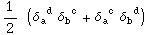 1/2 (&delta;_a ^( d) &delta;_b ^( c) + &delta;_a ^( c) &delta;_b ^( d))
