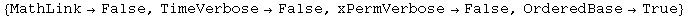 {MathLink&rarr;False, TimeVerbose&rarr;False, xPermVerbose&rarr;False, OrderedBase&rarr;True}