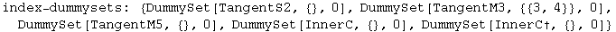 index-dummysets:  {DummySet[TangentS2, {}, 0], DummySet[TangentM3, {{3, 4}}, 0], DummySet[TangentM5, {}, 0], DummySet[InnerC, {}, 0], DummySet[InnerC&dagger;, {}, 0]}
