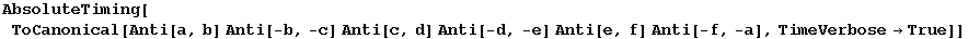 AbsoluteTiming[ToCanonical[Anti[a, b] Anti[-b, -c] Anti[c, d] Anti[-d, -e] Anti[e, f] Anti[-f, -a], TimeVerbose&rarr;True]]