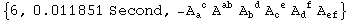 {6, 0.011851 Second, -A_a ^( c) A_&nbsp;&nbsp;^ab A_b ^( d) A_c ^( e) A_d ^( f) A_ef^&nbsp;&nbsp;}