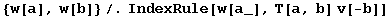 {w[a], w[b]}/.IndexRule[w[a_], T[a, b] v[-b]]